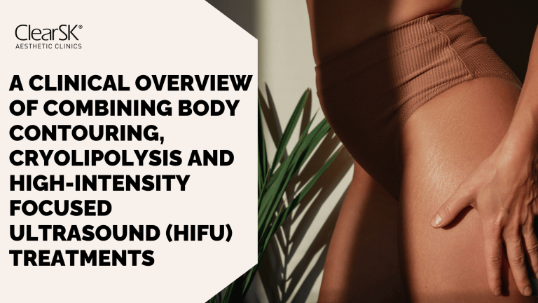 A Clinical Overview of Combining Body Contouring, Cryolipolysis and High-Intensity Focused Ultrasound (HIFU) Treatments