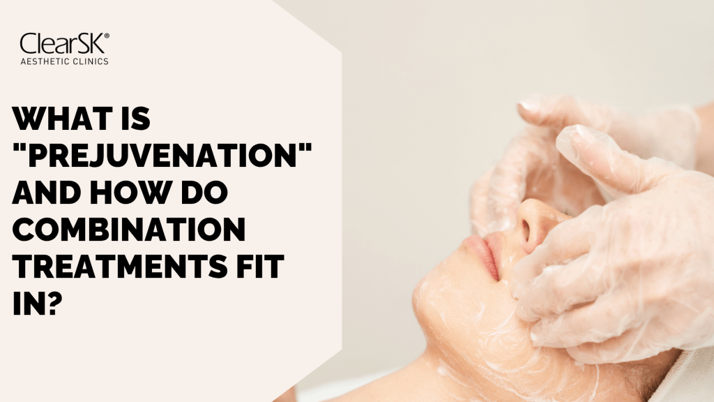 What Is Prejuvenation and How Do Combination Treatments Fit In